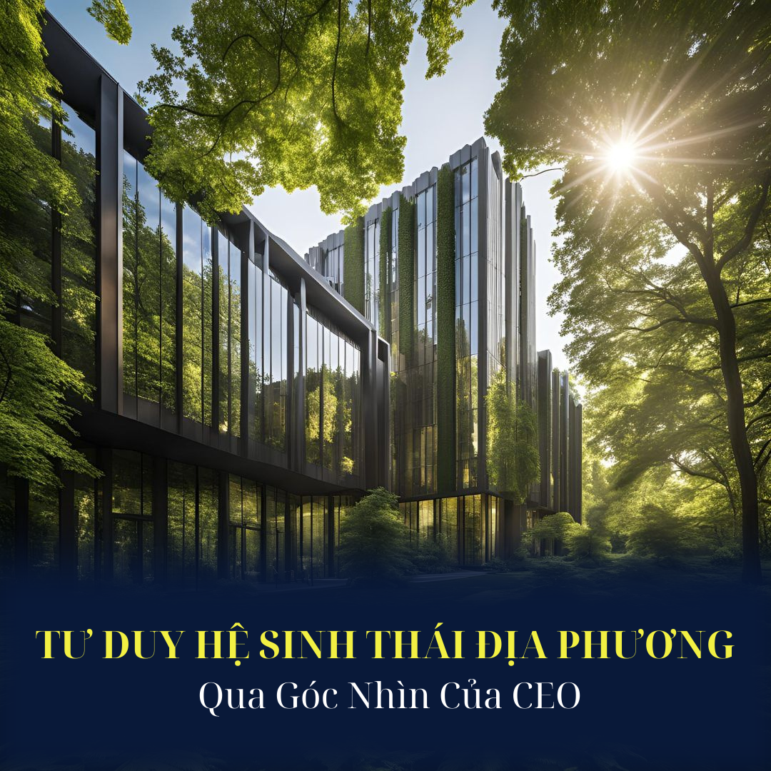 Hệ Sinh Thái Địa Phương Qua Góc Nhìn Của CEO