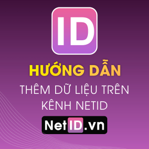Hướng Dẫn Thêm Dữ Liệu Trên Kênh NetID