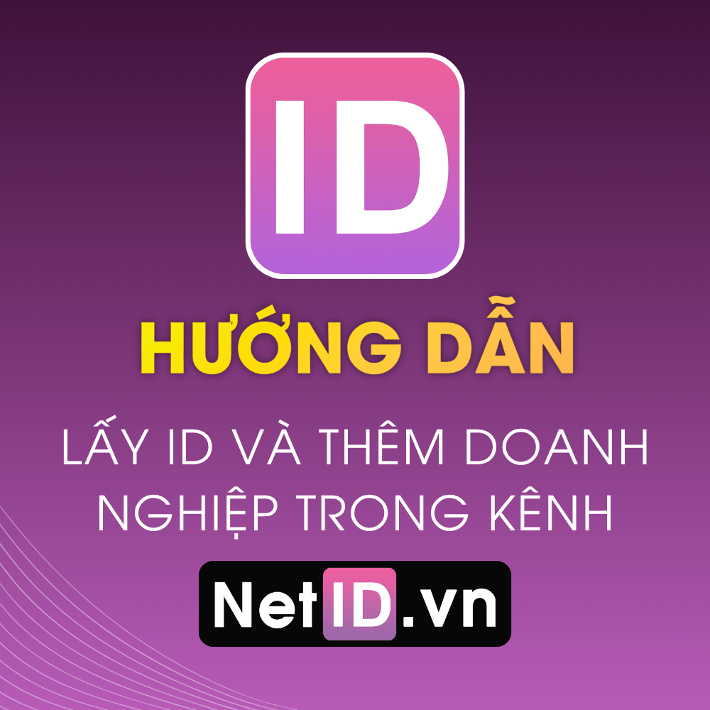 Hướng Dẫn Lấy ID Và Thêm Doanh Nghiệp Trong Kênh