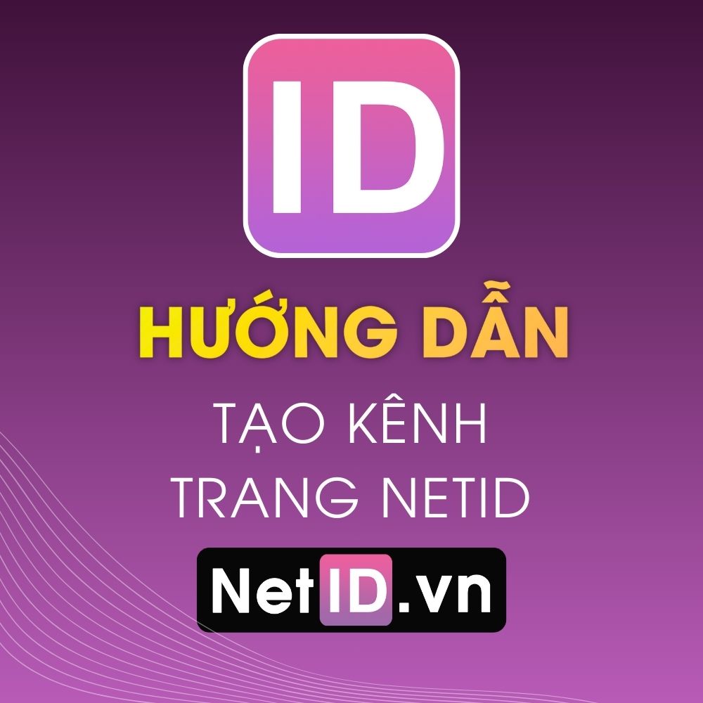Hướng Dẫn Tạo Kênh Trên NetID