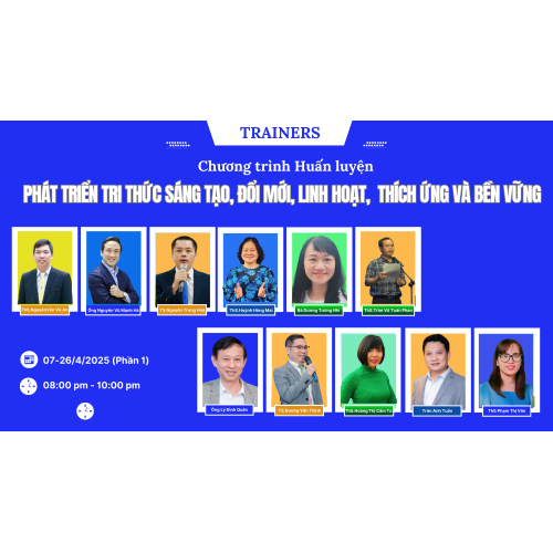 Giới thiệu Trainers Chương trình Huấn luyện “PHÁT TRIỂN TRI THỨC SÁNG TẠO, ĐỔI MỚI, LINH HOẠT, THÍCH ỨNG VÀ BỀN VỮNG”