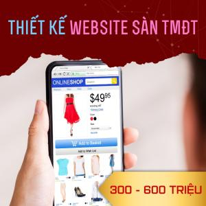 Thiết Kế Website Sàn TMĐT [Từ 300 - 600 Triệu]