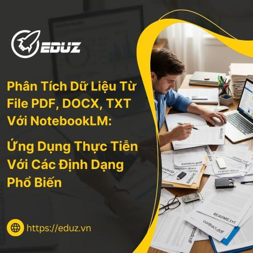 Phân Tích Dữ Liệu Từ File PDF, DOCX, TXT Với NotebookLM: Ứng Dụng Thực Tiễn Với Các Định Dạng Phổ Biến