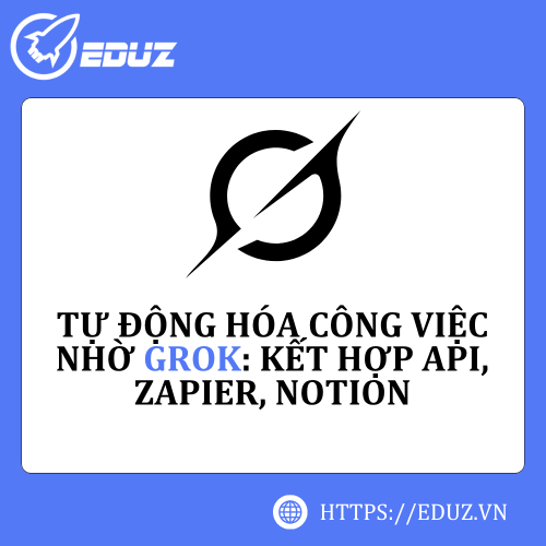 Tự Động Hóa Công Việc Nhờ Grok: Kết Hợp API, Zapier, Notion